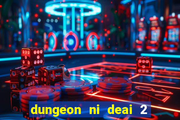 dungeon ni deai 2 temporada dublado data de lan amento